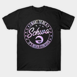 I want to be a schwa it's never stressed T-Shirt